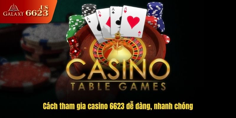 Cách tham gia casino 6623 dễ dàng, nhanh chóng