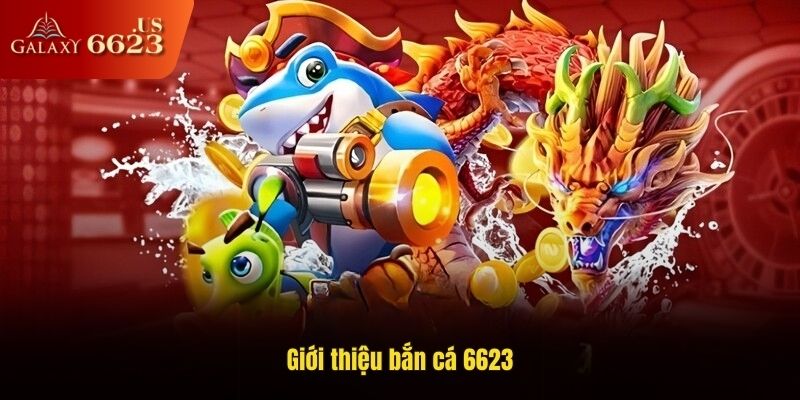Giới thiệu bắn cá 6623