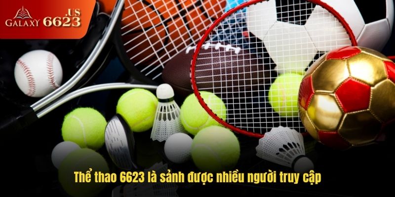 Thể thao 6623 là sảnh được nhiều người truy cập