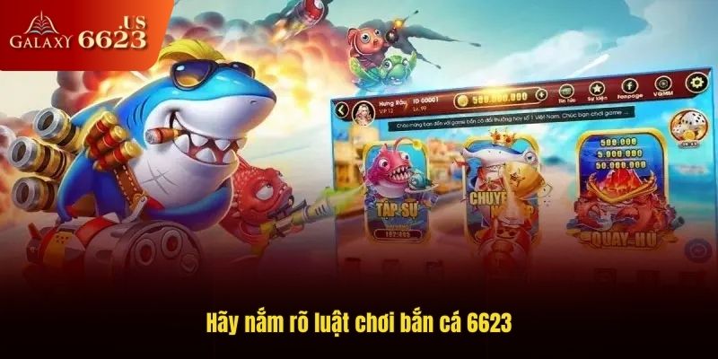 Hãy nắm rõ luật chơi bắn cá 6623